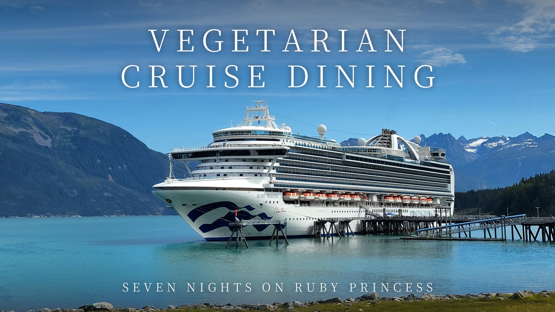 Vegetarian cruise dining aboard Ruby Princess, docked at Haines, Alaska
